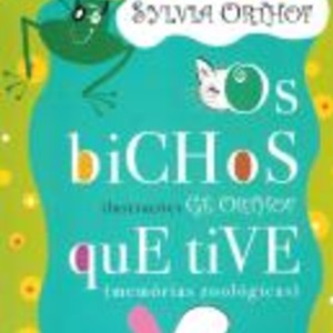 OS BICHOS QUE TIVE (MEMORIAS ZOOLOGICAS
